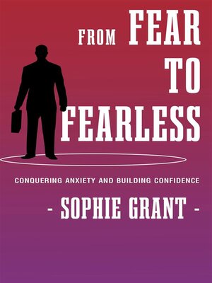 cover image of From Fear to Fearless--Conquering Anxiety and Building Confidence